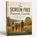 The Screen-Free Parent Guide